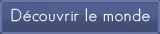 Découvrir le monde