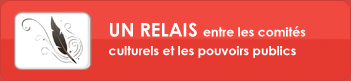UN RELAIS entre les
comités culturels et les pouvoirs publics