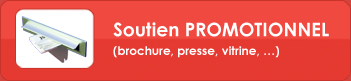 Soutien PROMOTIONNEL (brochure, presse, vitrine,
...)